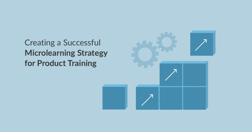 Creating a Successful Microlearning Strategy for Product Training